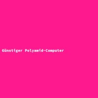 Günstiger Polyamid-Computer