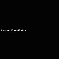 Enorme Glas-Platte