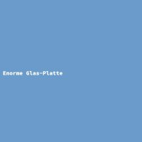 Enorme Glas-Platte