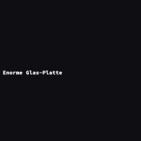 Enorme Glas-Platte