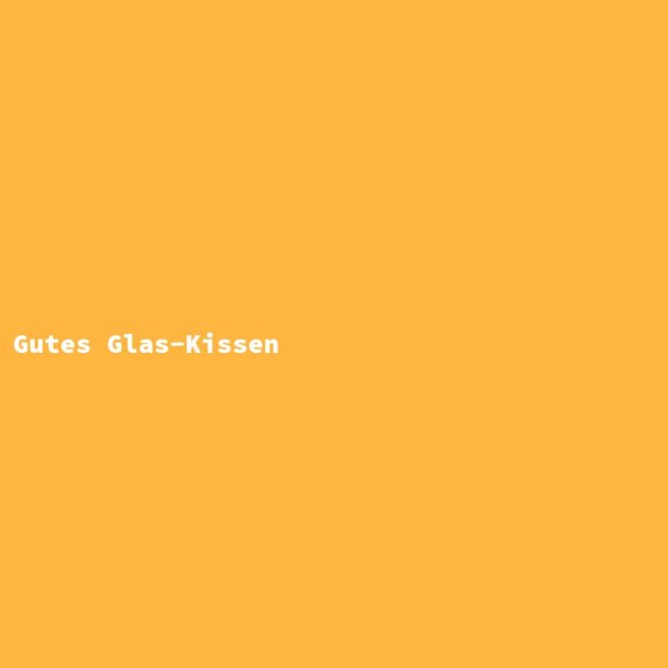 Gutes Glas-Kissen