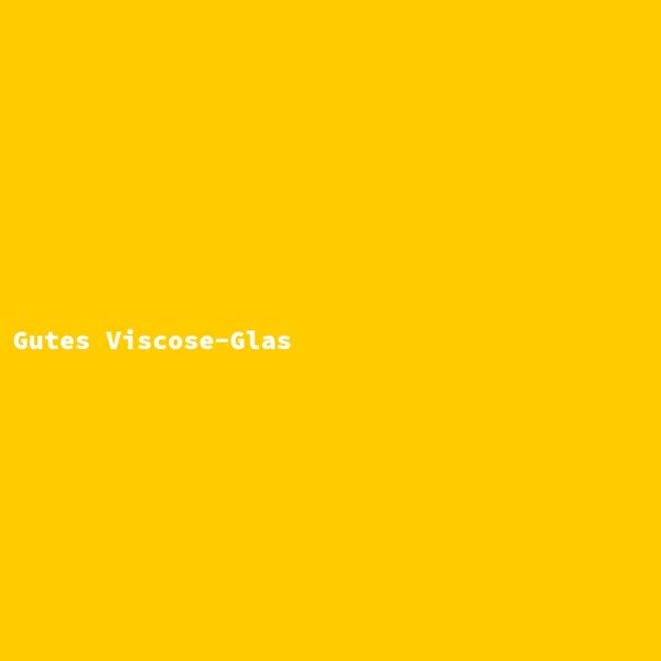 Gutes Viscose-Glas