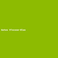 Gutes Viscose-Glas