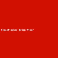 Gigantischer Beton-Mixer