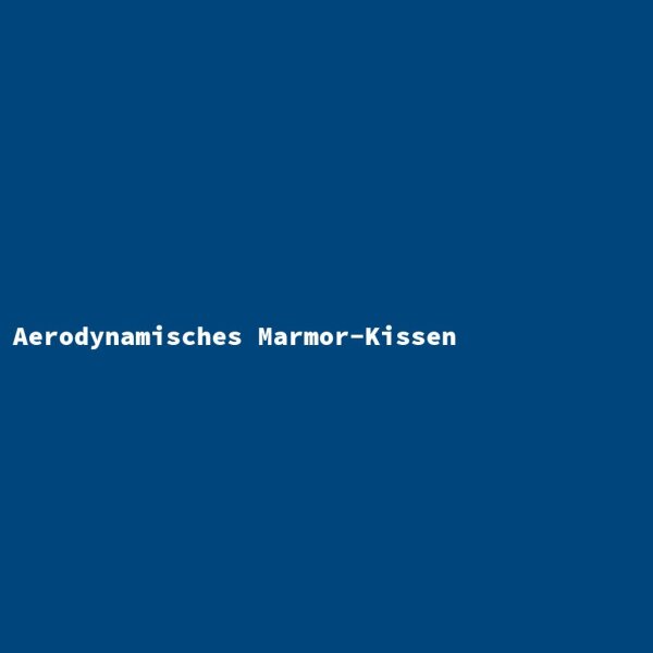 Aerodynamisches Marmor-Kissen