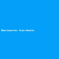 Überteuerter Glas-Mantel